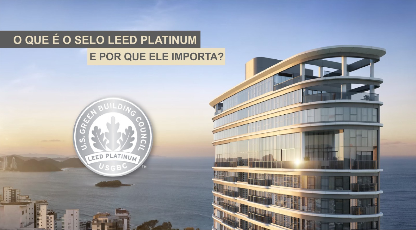 Selo LEED Platinum em Balneário Camboriú: sustentabilidade de alto padrão no setor imobiliário