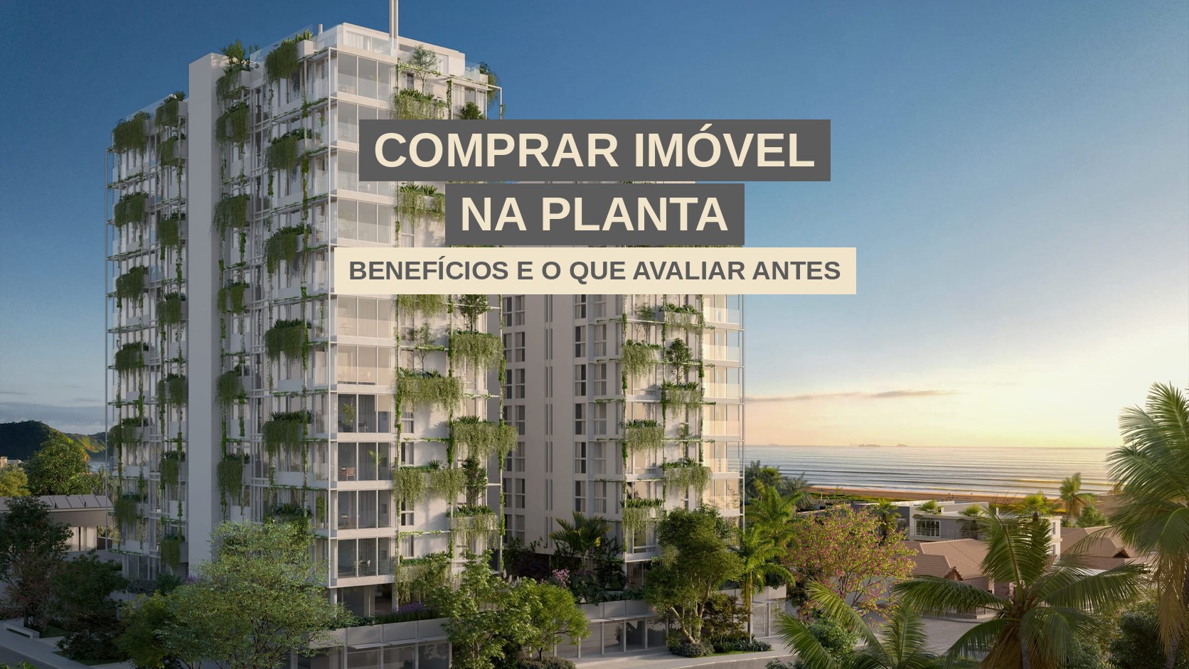 Quais são os benefícios de comprar um imóvel na planta?