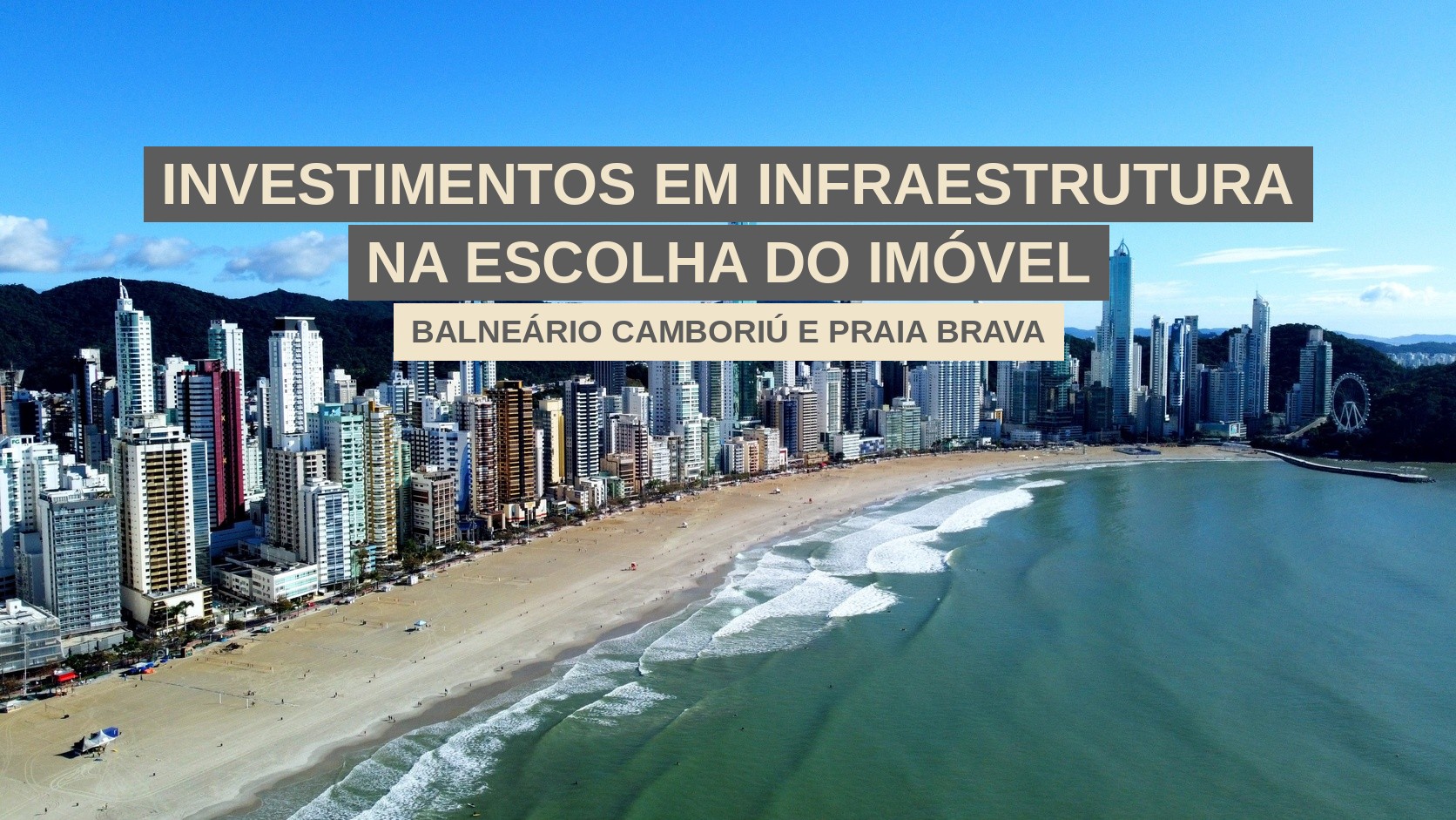 Vai comprar um imóvel em Balneário Camboriú ou na Praia Brava? Os investimentos em infraestrutura também precisam entrar nessa escolha
