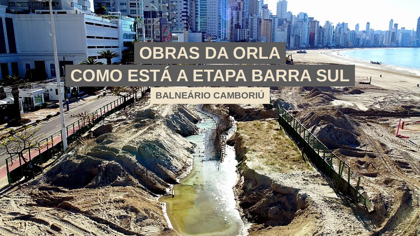 Obras da orla de Balneário Camboriú: como está a etapa Barra Sul