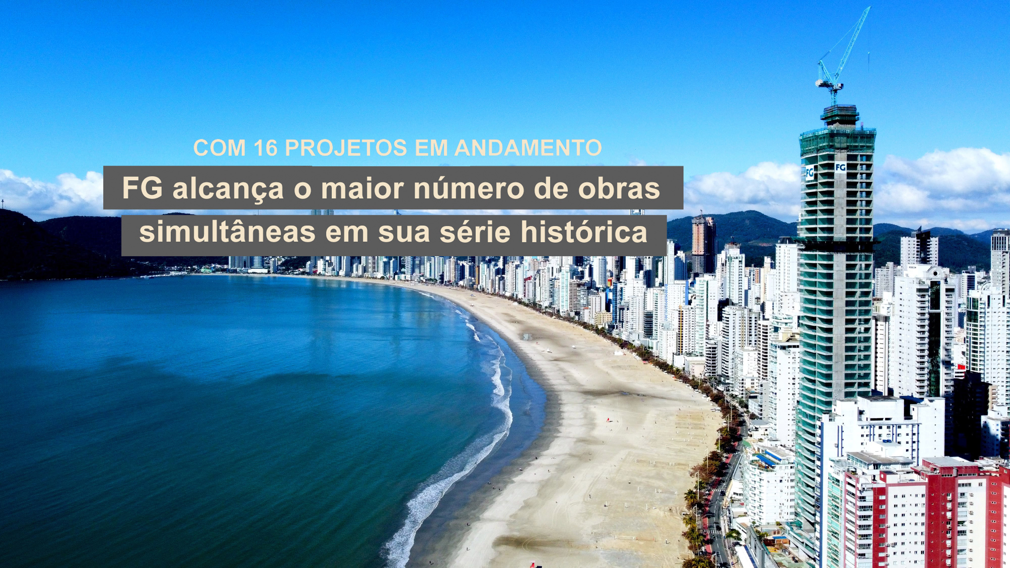 Com 16 projetos em andamento, FG alcança o maior número de obras simultâneas em sua série histórica