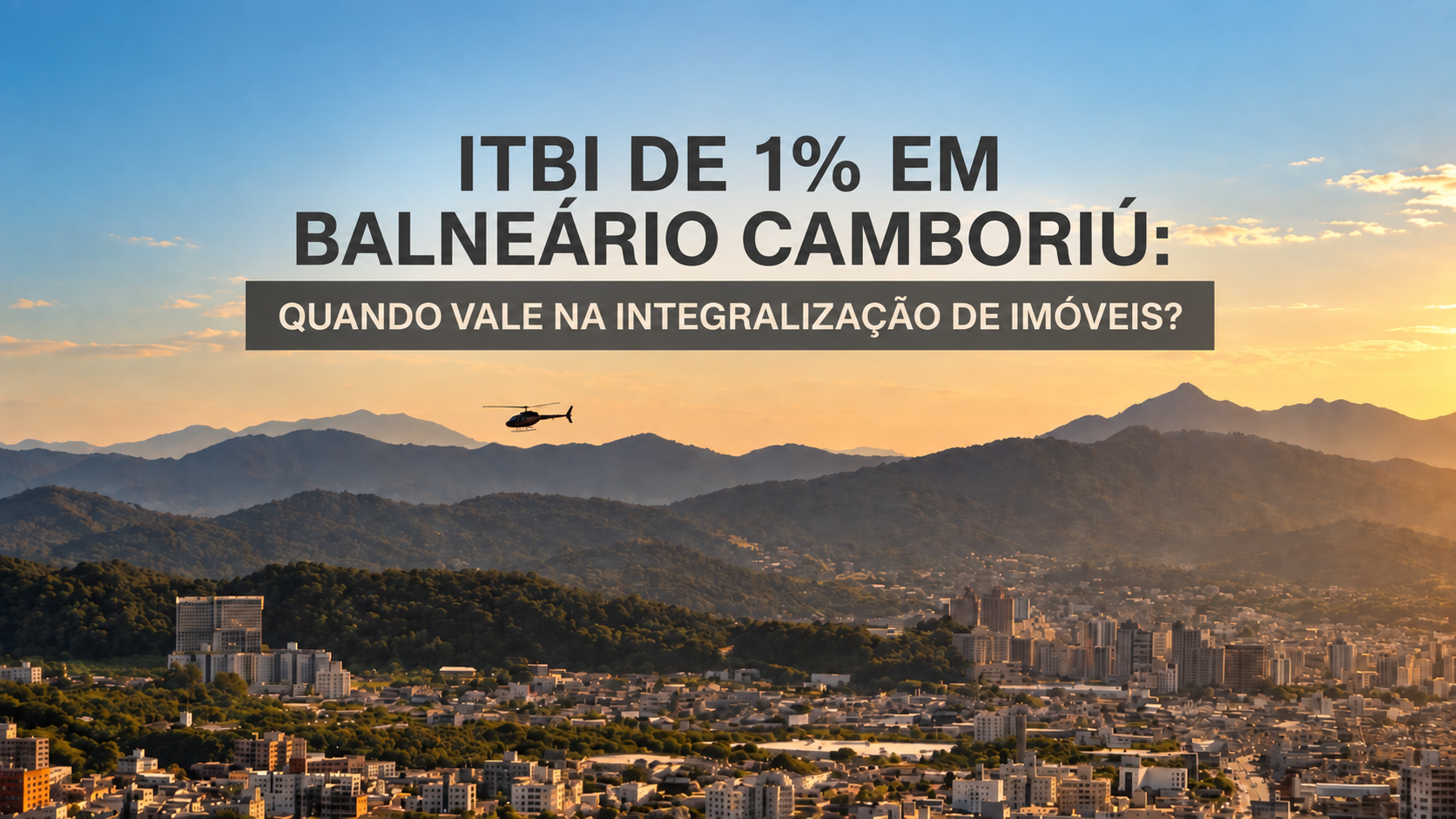 ITBI de 1% em Balneário Camboriú: quando vale na integralização de imóveis?